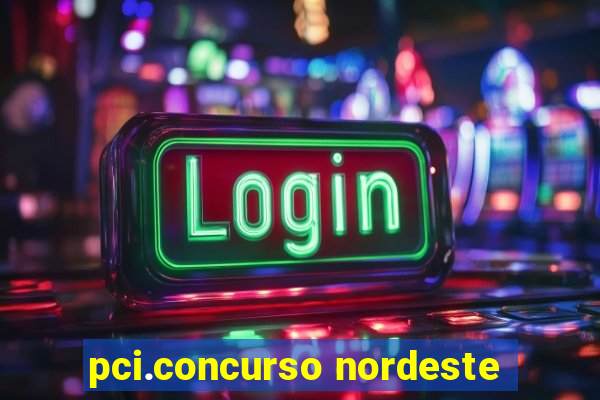 pci.concurso nordeste